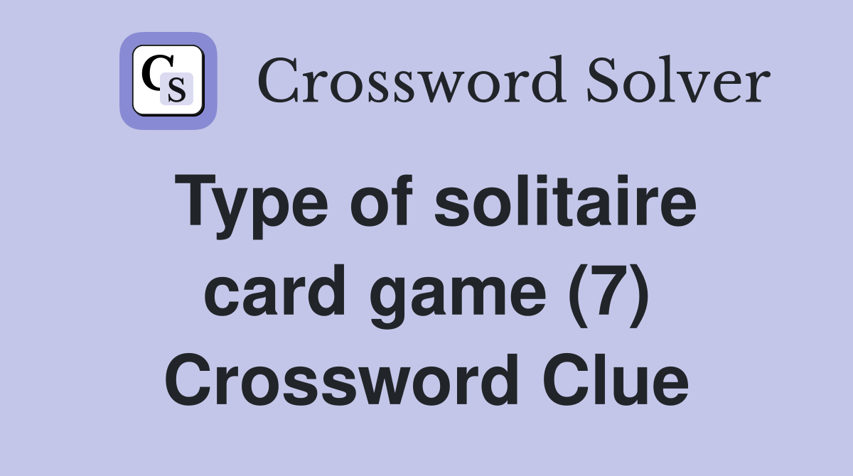 Type of solitaire card game (7) Crossword Clue Answers Crossword Solver